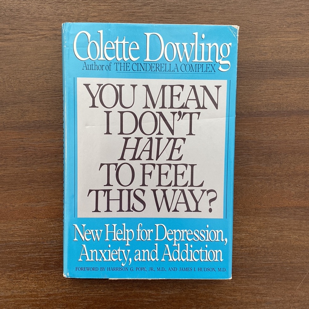 You Mean I Don't Have to Feel This Way? By Colette Dowling (hardcover)